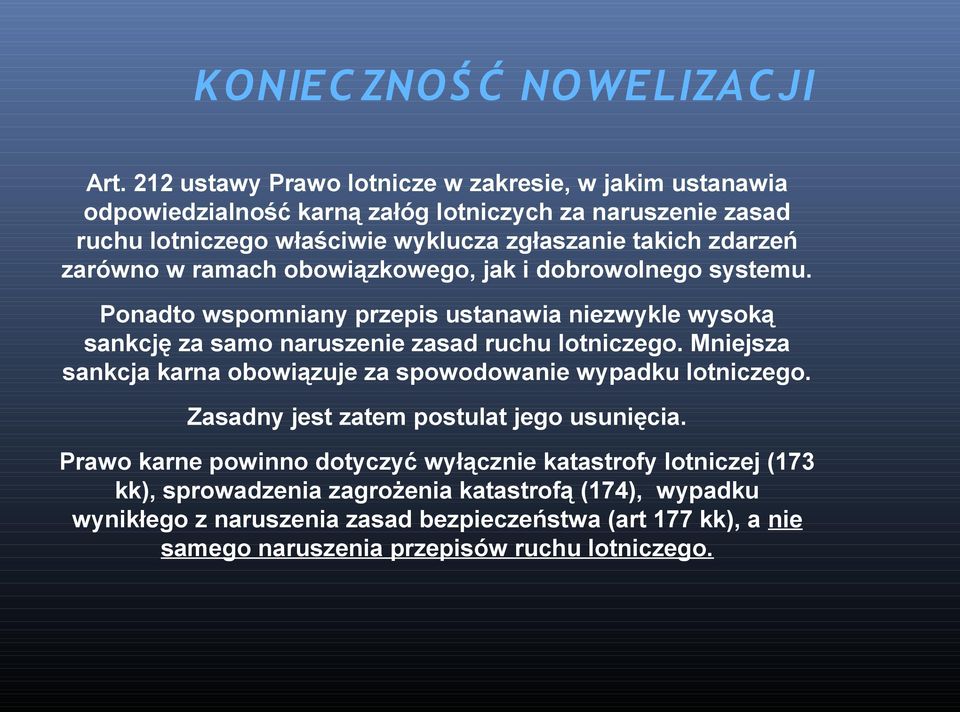 zarówno w ramach obowiązkowego, jak i dobrowolnego systemu. Ponadto wspomniany przepis ustanawia niezwykle wysoką sankcję za samo naruszenie zasad ruchu lotniczego.
