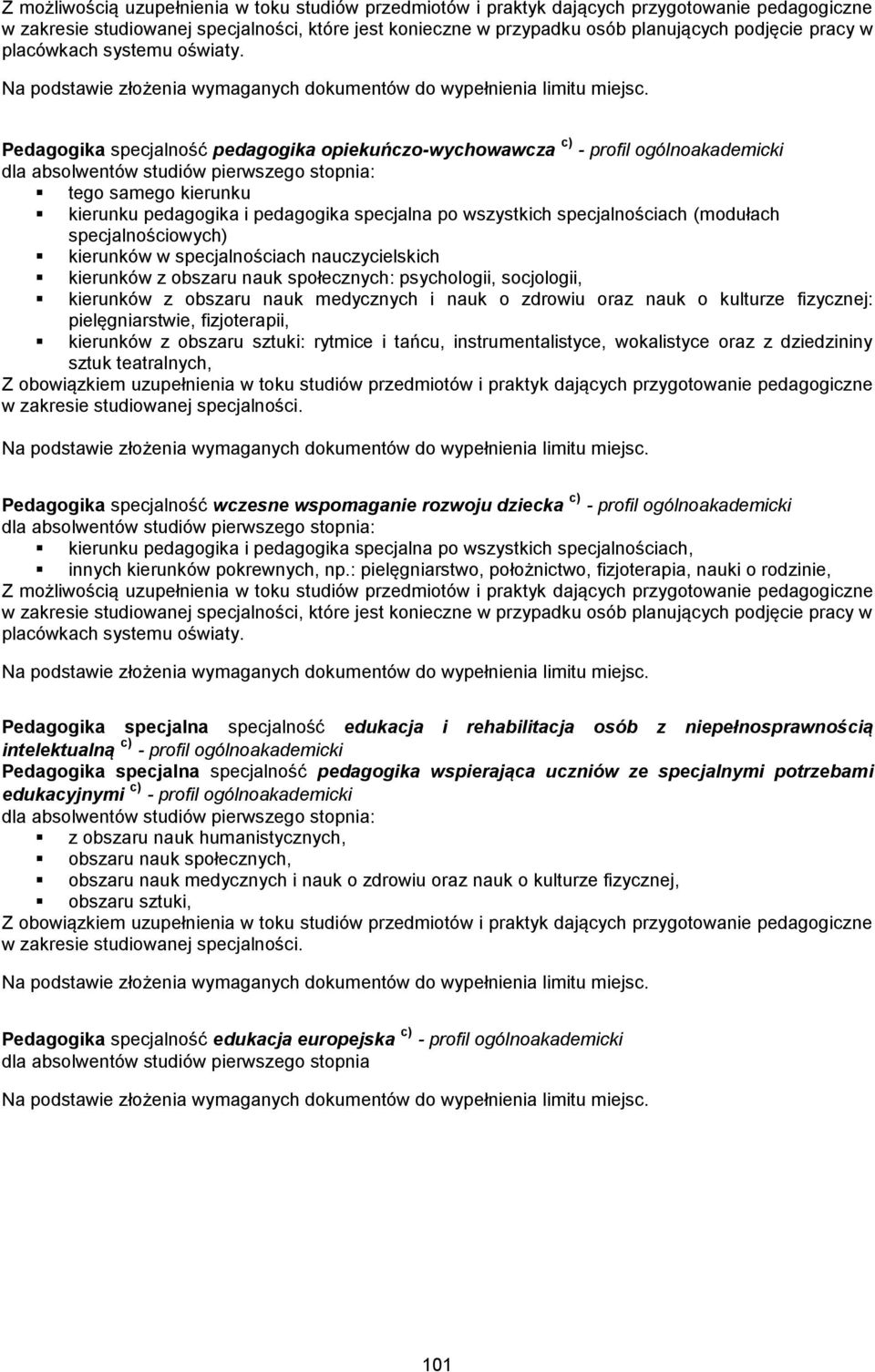 fizjoterapii, kierunków z obszaru sztuki: rytmice i tańcu, instrumentalistyce, wokalistyce oraz z dziedzininy sztuk teatralnych, Z obowiązkiem uzupełnienia w toku studiów przedmiotów i praktyk