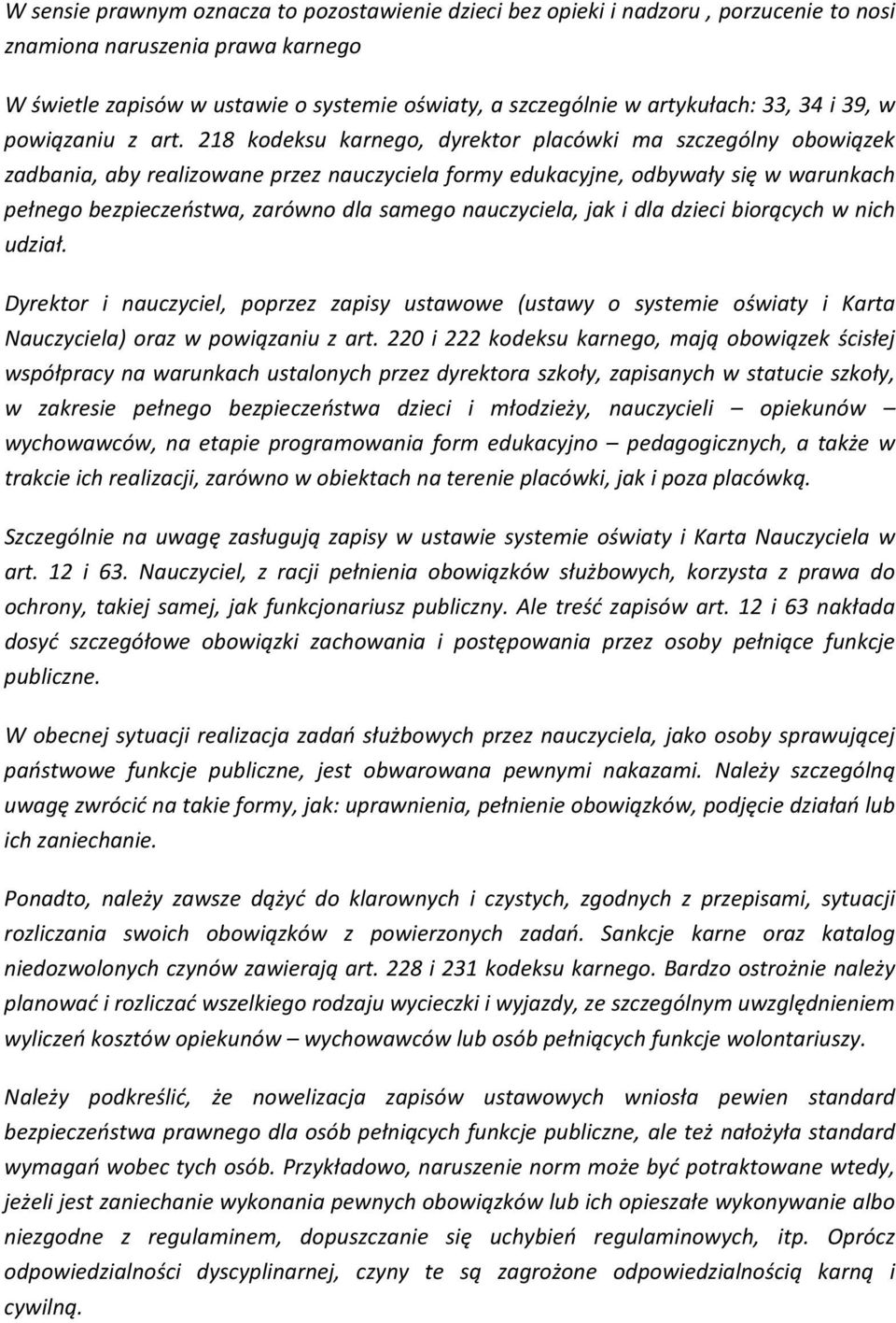 218 kodeksu karnego, dyrektor placówki ma szczególny obowiązek zadbania, aby realizowane przez nauczyciela formy edukacyjne, odbywały się w warunkach pełnego bezpieczeństwa, zarówno dla samego