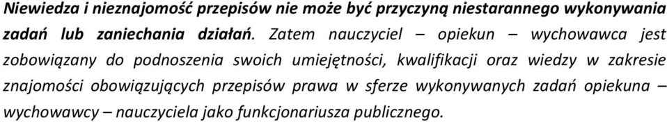 Zatem nauczyciel opiekun wychowawca jest zobowiązany do podnoszenia swoich umiejętności,