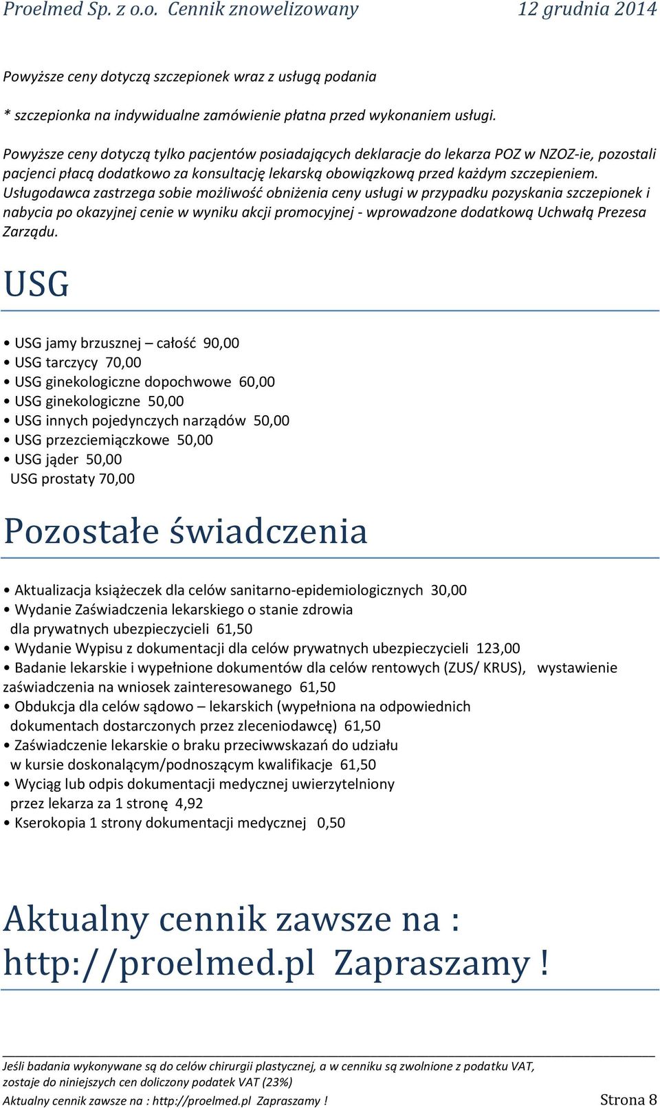 Usługodawca zastrzega sobie możliwość obniżenia ceny usługi w przypadku pozyskania szczepionek i nabycia po okazyjnej cenie w wyniku akcji promocyjnej - wprowadzone dodatkową Uchwałą Prezesa Zarządu.