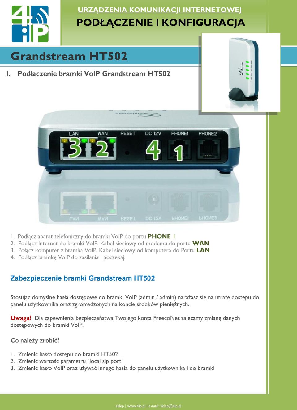 Zabezpieczenie bramki Grandstream HT502 Stosując domyślne hasła dostępowe do bramki VoIP (admin / admin) narażasz się na utratę dostępu do panelu użytkownika oraz zgromadzonych na koncie środków