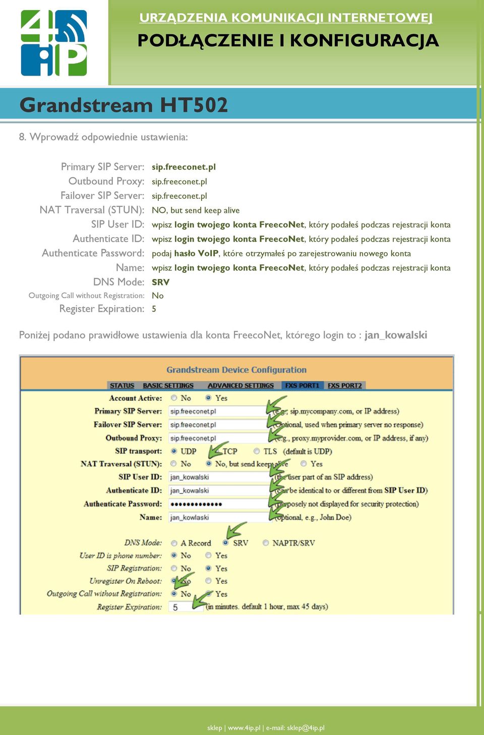 pl NAT Traversal (STUN): NO, but send keep alive SIP User ID: wpisz login twojego konta FreecoNet, który podałeś podczas rejestracji konta Authenticate ID: wpisz login twojego konta FreecoNet, który