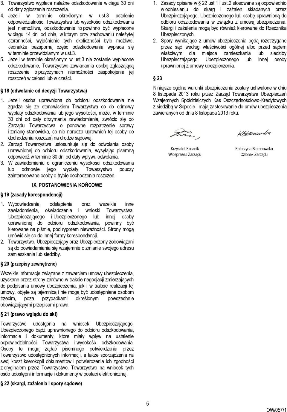 wyjaśnienie tych okoliczności było możliwe. Jednakże bezsporną część odszkodowania wypłaca się w terminie przewidzianym w ust.3. 5. Jeżeli w terminie określonym w ust.