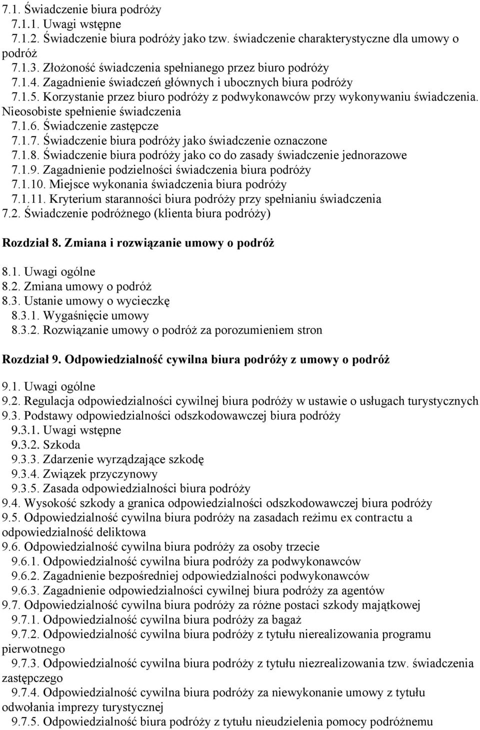 Korzystanie przez biuro podróży z podwykonawców przy wykonywaniu świadczenia. Nieosobiste spełnienie świadczenia 7.1.6. Świadczenie zastępcze 7.1.7. Świadczenie biura podróży jako świadczenie oznaczone 7.