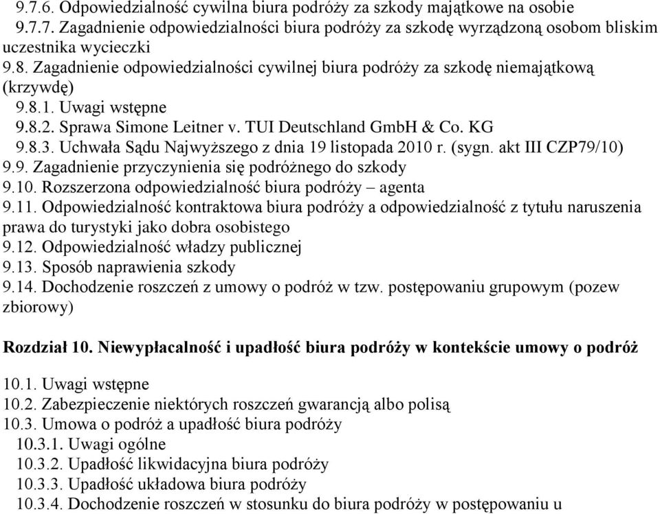 Uchwała Sądu Najwyższego z dnia 19 listopada 2010 r. (sygn. akt III CZP79/10) 9.9. Zagadnienie przyczynienia się podróżnego do szkody 9.10. Rozszerzona odpowiedzialność biura podróży agenta 9.11.