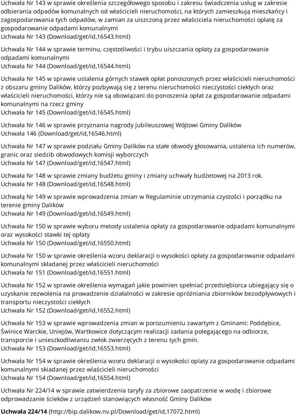 html) Uchwała Nr 144 w sprawie terminu, częstotliwości i trybu uiszczania opłaty za gospodarowanie odpadami komunalnymi Uchwała Nr 144 (Download/get/id,16544.