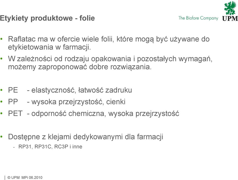 W zależności od rodzaju opakowania i pozostałych wymagań, możemy zaproponować dobre rozwiązania.