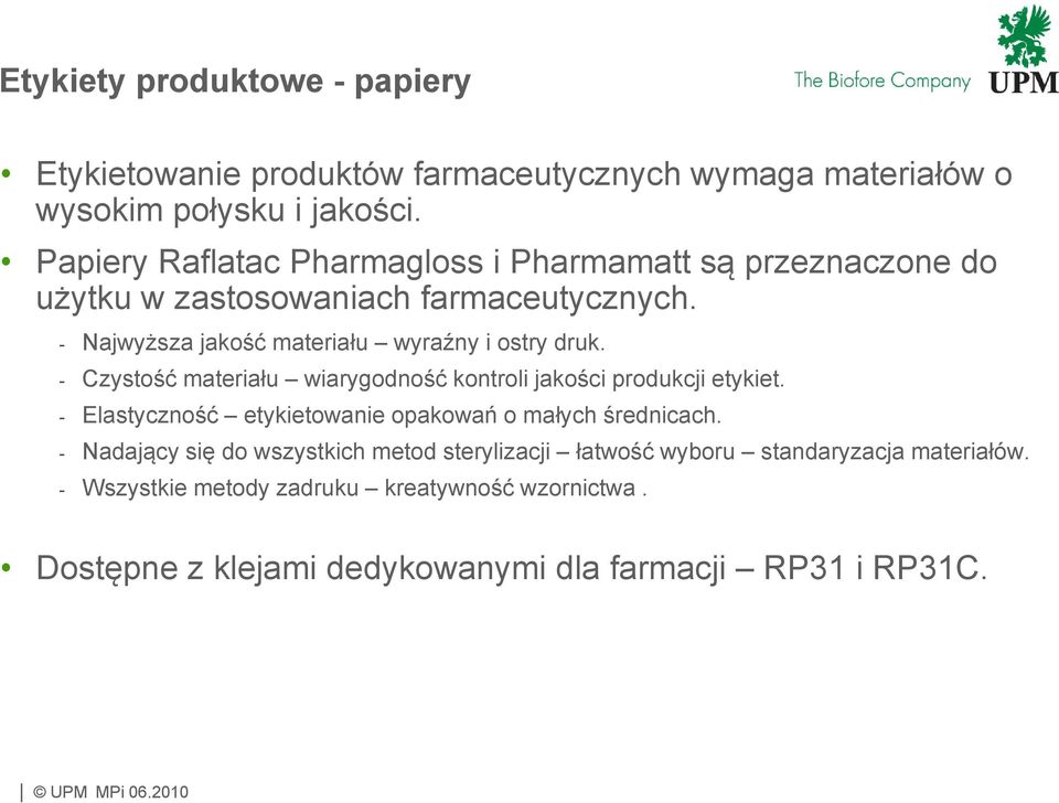 - Najwyższa jakość materiału wyraźny i ostry druk. - Czystość materiału wiarygodność kontroli jakości produkcji etykiet.