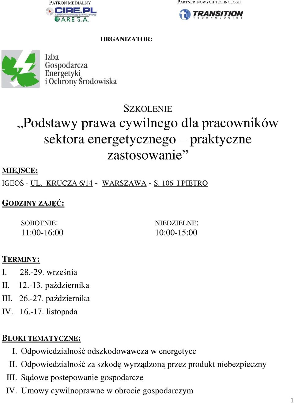 28.-29. września II. 12.-13. października III. 26.-27. października IV. 16.-17. listopada BLOKI TEMATYCZNE: I.