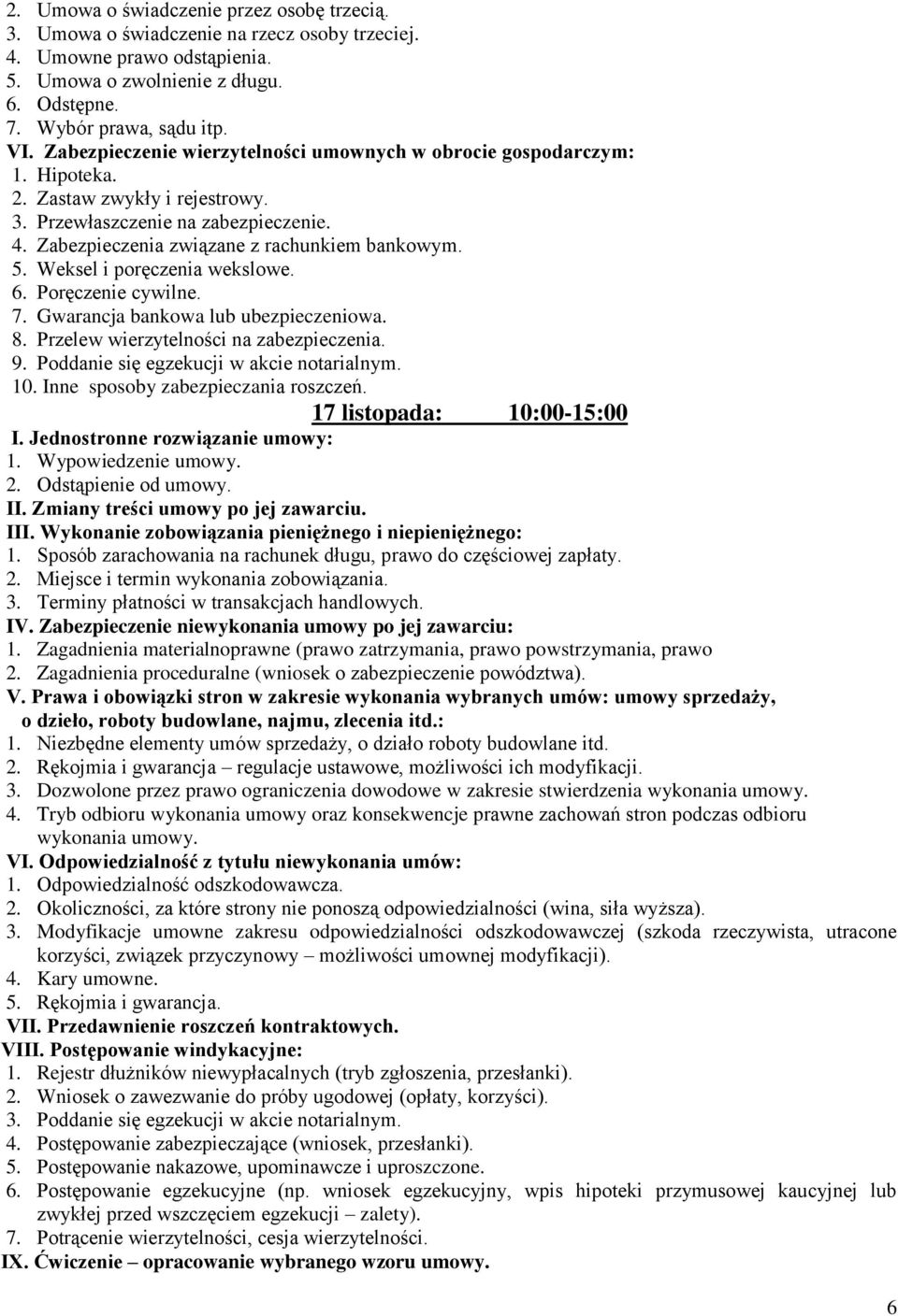 Weksel i poręczenia wekslowe. 6. Poręczenie cywilne. 7. Gwarancja bankowa lub ubezpieczeniowa. 8. Przelew wierzytelności na zabezpieczenia. 9. Poddanie się egzekucji w akcie notarialnym. 10.