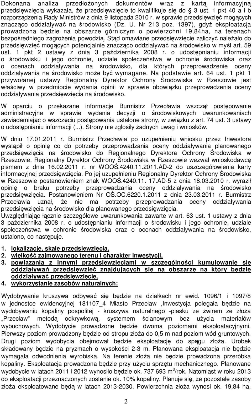 1397), gdyŝ eksploatacja prowadzona będzie na obszarze górniczym o powierzchni 19,84ha, na terenach bezpośredniego zagroŝenia powodzią.