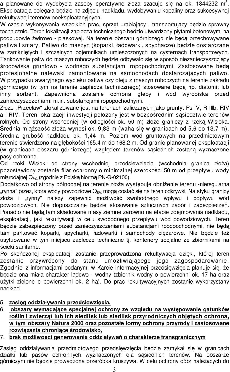 W czasie wykonywania wszelkich prac, sprzęt urabiający i transportujący będzie sprawny technicznie.
