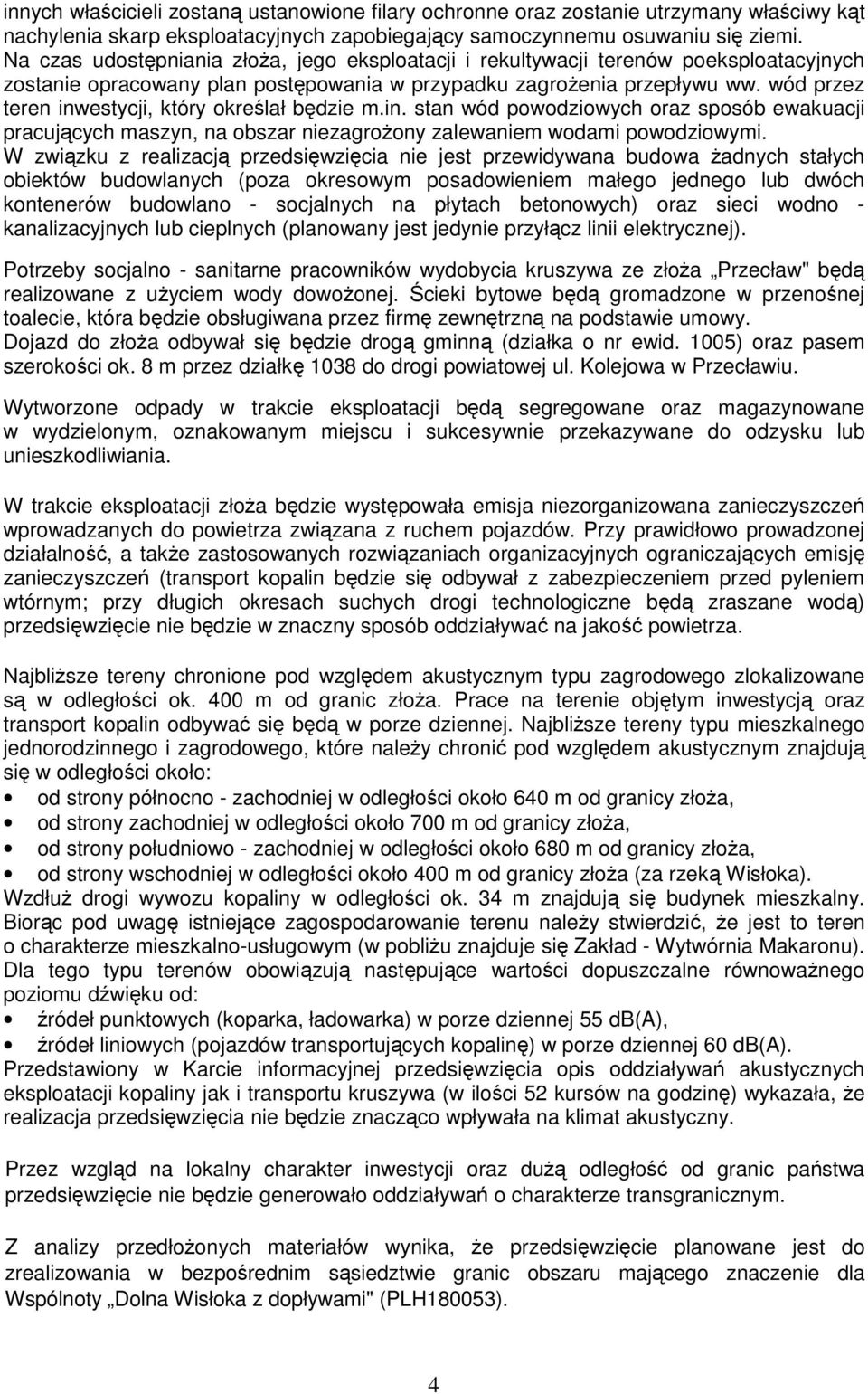 wód przez teren inwestycji, który określał będzie m.in. stan wód powodziowych oraz sposób ewakuacji pracujących maszyn, na obszar niezagroŝony zalewaniem wodami powodziowymi.