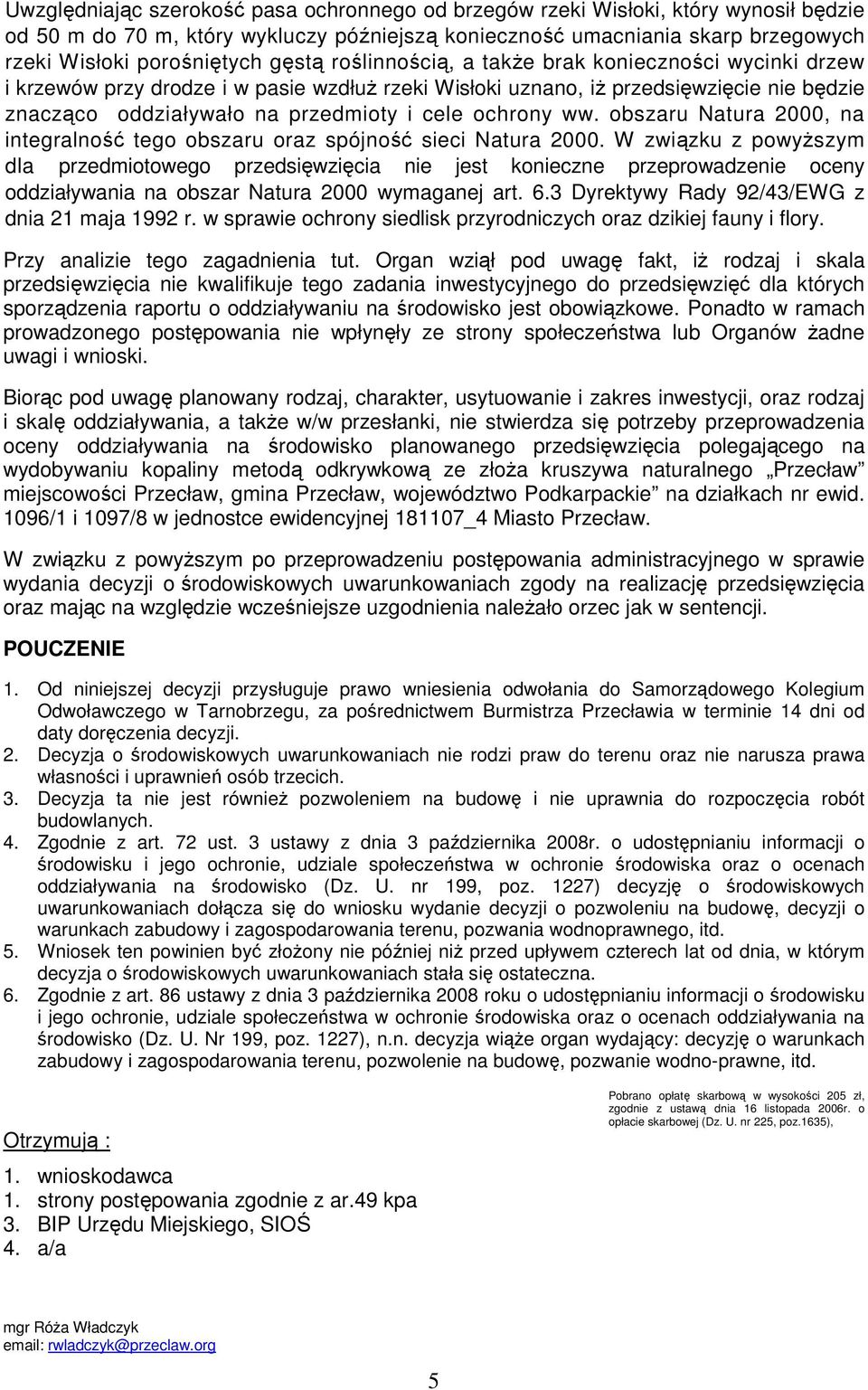 ochrony ww. obszaru Natura 2000, na integralność tego obszaru oraz spójność sieci Natura 2000.