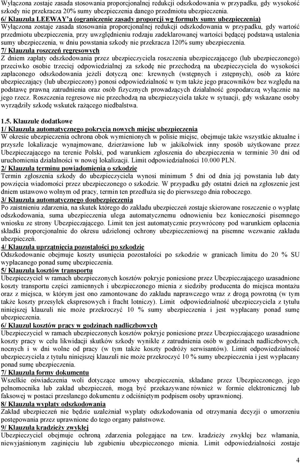 ubezpieczenia, przy uwzględnieniu rodzaju zadeklarowanej wartości będącej podstawą ustalenia sumy ubezpieczenia, w dniu powstania szkody nie przekracza 120% sumy ubezpieczenia.