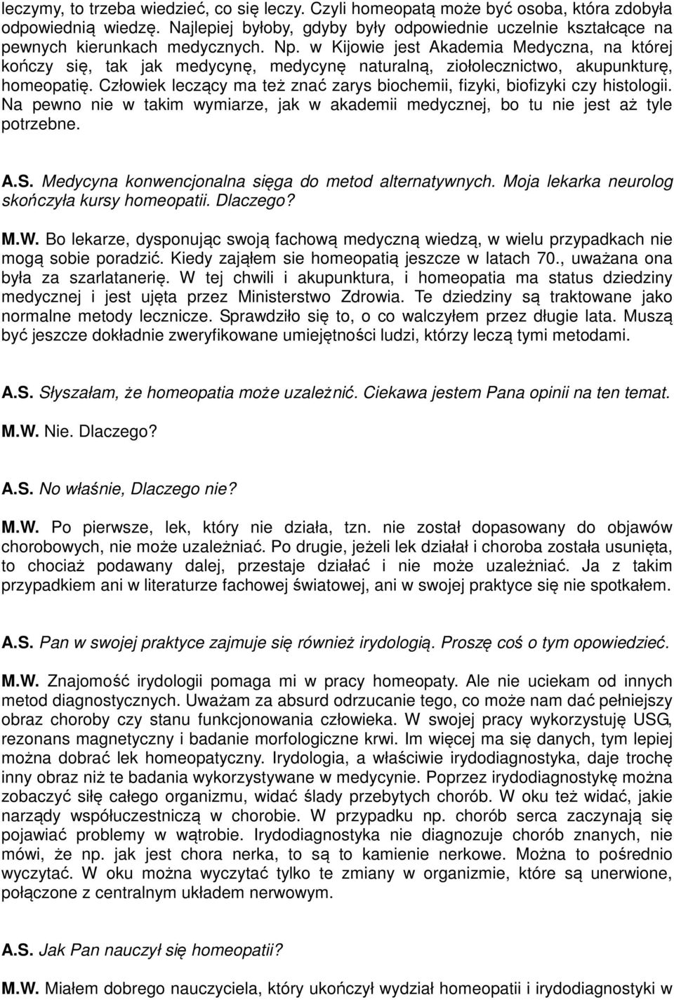 w Kijowie jest Akademia Medyczna, na której kończy się, tak jak medycynę, medycynę naturalną, ziołolecznictwo, akupunkturę, homeopatię.