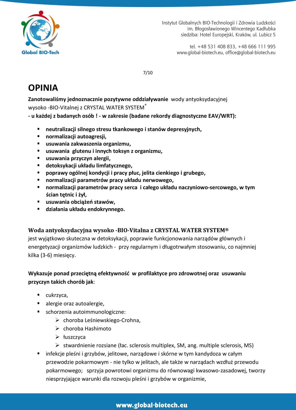 toksyn z organizmu, usuwania przyczyn alergii, detoksykacji układu limfatycznego, poprawy ogólnej kondycji i pracy płuc, jelita cienkiego i grubego, normalizacji parametrów pracy układu nerwowego,