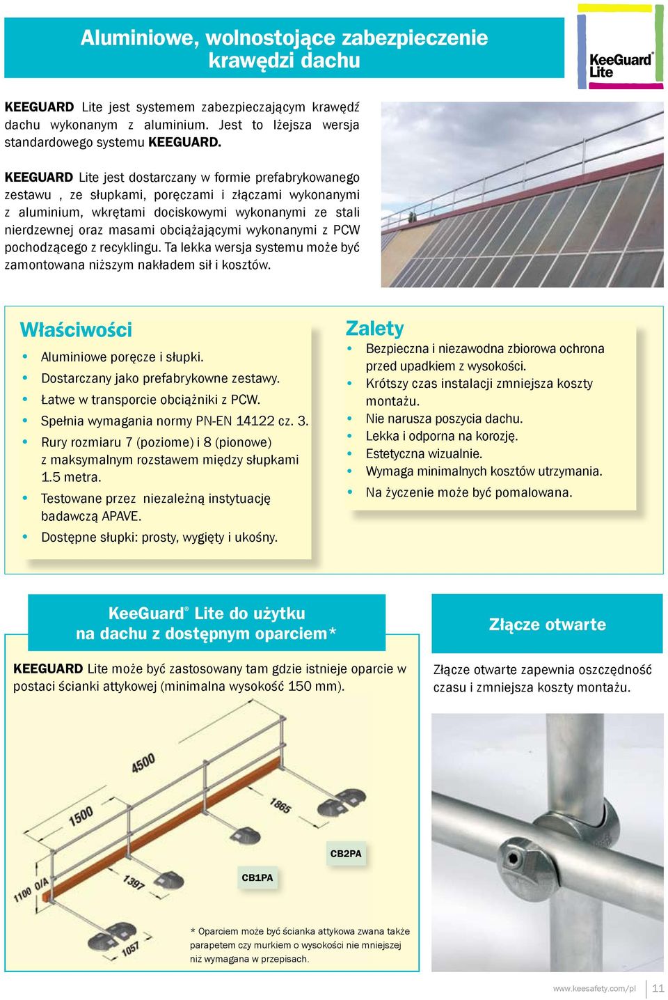 obciążającymi wykonanymi z PCW pochodzącego z recyklingu. Ta lekka wersja systemu może być zamontowana niższym nakładem sił i kosztów. Właściwości Aluminiowe poręcze i słupki.
