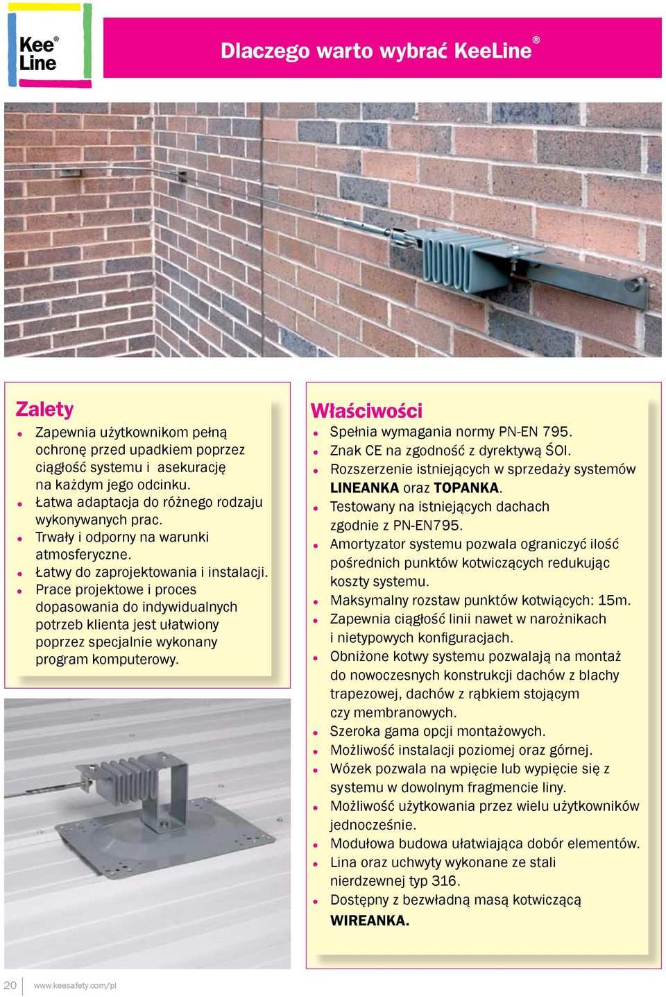 Prace projektowe i proces dopasowania do indywidualnych potrzeb klienta jest ułatwiony poprzez specjalnie wykonany program komputerowy. Właściwości Spełnia wymagania normy PN-EN 795.