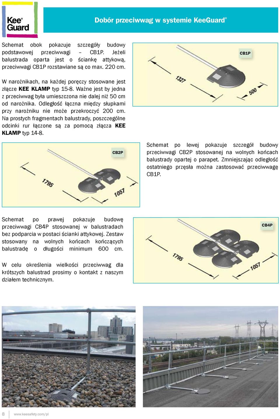 Odległość łączna między słupkami przy narożniku nie może przekroczyć 200 cm. Na prostych fragmentach balustrady, poszczególne odcinki rur łączone są za pomocą złącza KEE KLAMP typ 14-8.