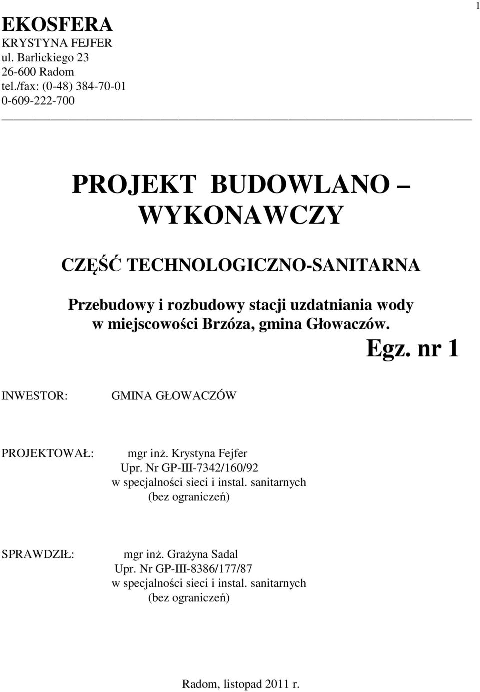 uzdatniania wody w miejscowości Brzóza, gmina Głowaczów. Egz. nr 1 INWESTOR: GMINA GŁOWACZÓW PROJEKTOWAŁ: mgr inż. Krystyna Fejfer Upr.