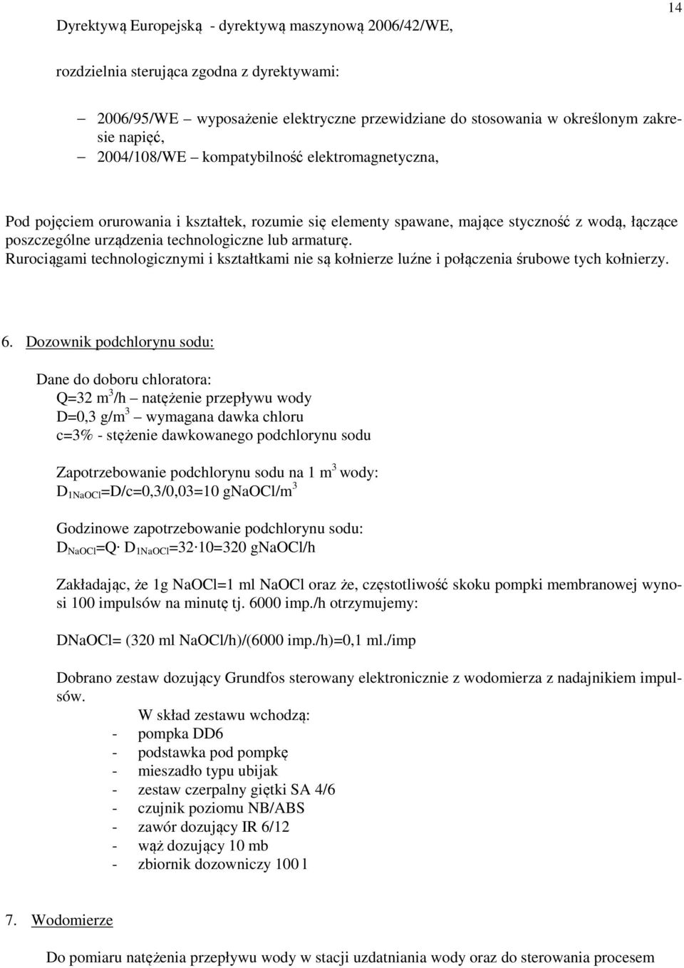 Rurociągami technologicznymi i kształtkami nie są kołnierze luźne i połączenia śrubowe tych kołnierzy. 6.