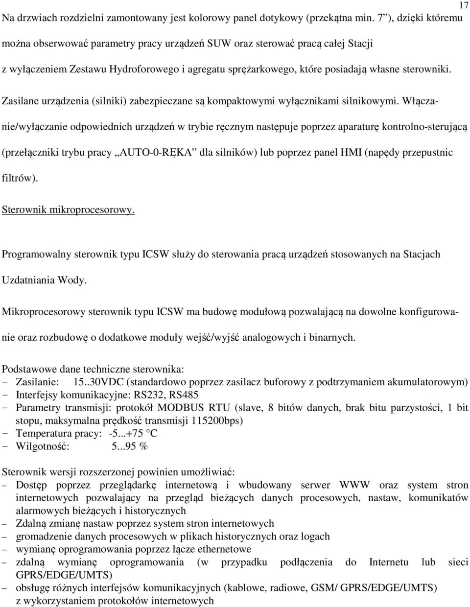 Zasilane urządzenia (silniki) zabezpieczane są kompaktowymi wyłącznikami silnikowymi.