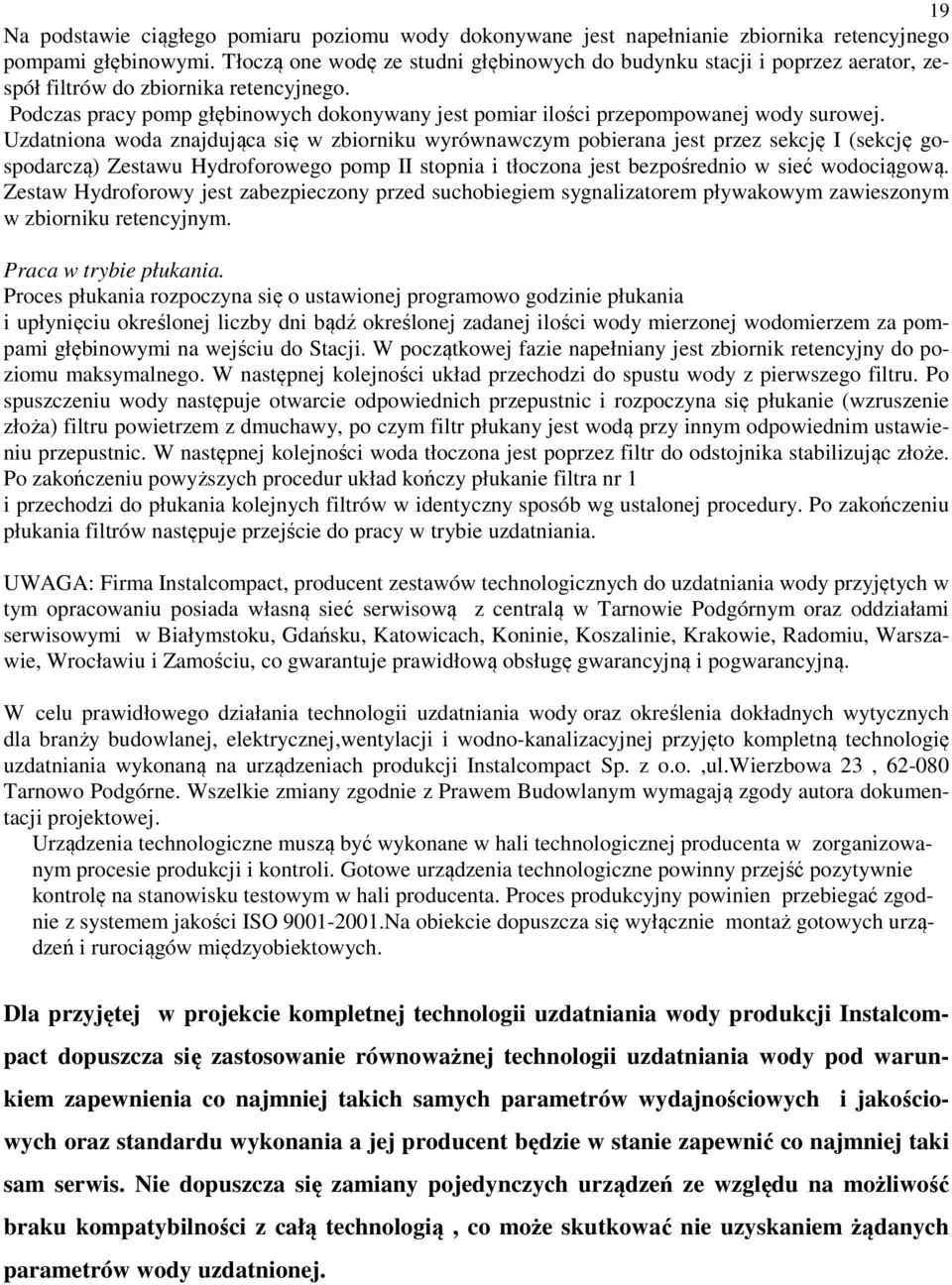 Podczas pracy pomp głębinowych dokonywany jest pomiar ilości przepompowanej wody surowej.