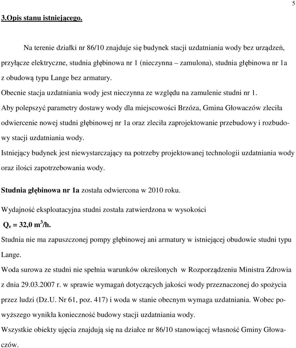 bez armatury. Obecnie stacja uzdatniania wody jest nieczynna ze względu na zamulenie studni nr 1.