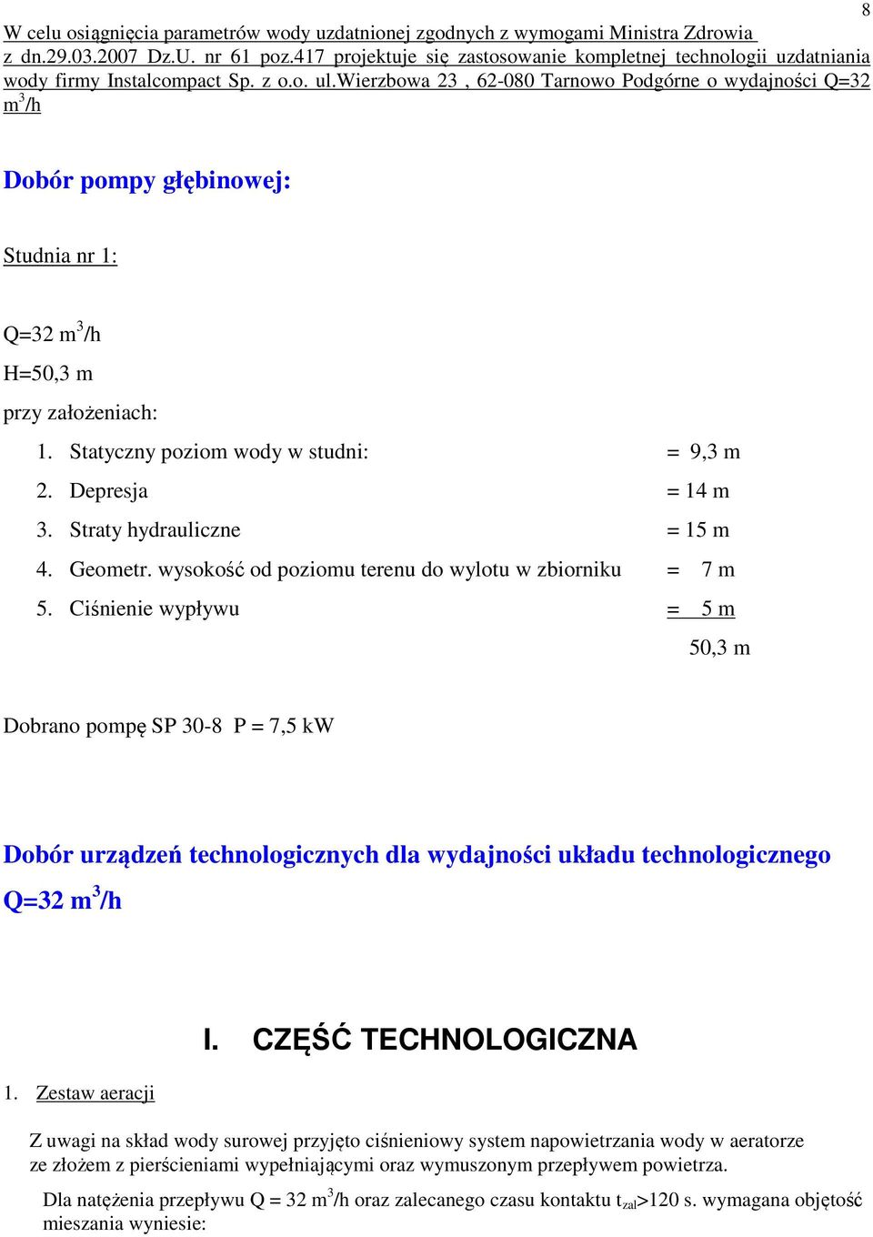 wierzbowa 23, 62-080 Tarnowo Podgórne o wydajności Q=32 m 3 /h Dobór pompy głębinowej: Studnia nr 1: Q=32 m 3 /h H=50,3 m przy założeniach: 1. Statyczny poziom wody w studni: = 9,3 m 2.