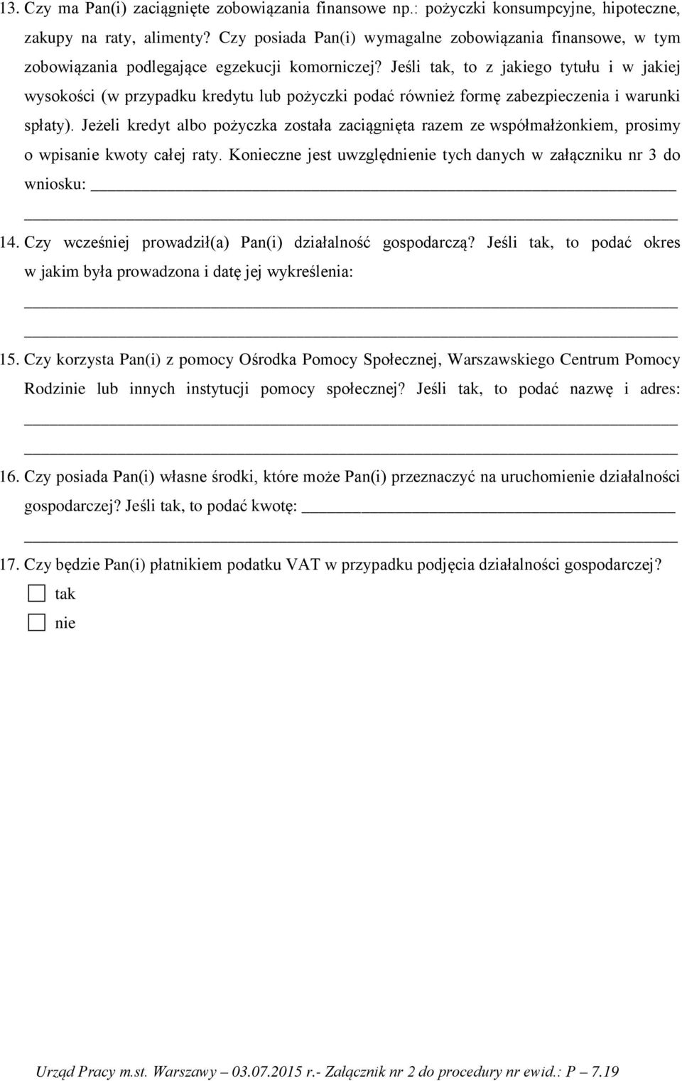 Jeśli tak, to z jakiego tytułu i w jakiej wysokości (w przypadku kredytu lub pożyczki podać również formę zabezpieczenia i warunki spłaty).