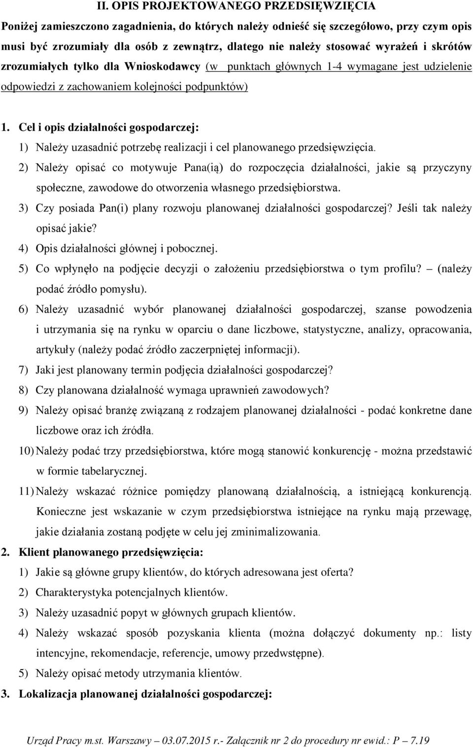 Cel i opis działalności gospodarczej: 1) Należy uzasadnić potrzebę realizacji i cel planowanego przedsięwzięcia.