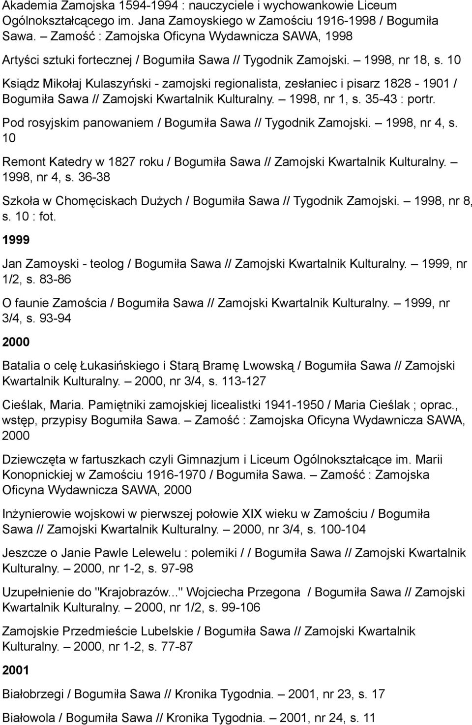 10 Ksiądz Mikołaj Kulaszyński - zamojski regionalista, zesłaniec i pisarz 1828-1901 / Bogumiła Sawa // Zamojski Kwartalnik Kulturalny. 1998, nr 1, s. 35-43 : portr.