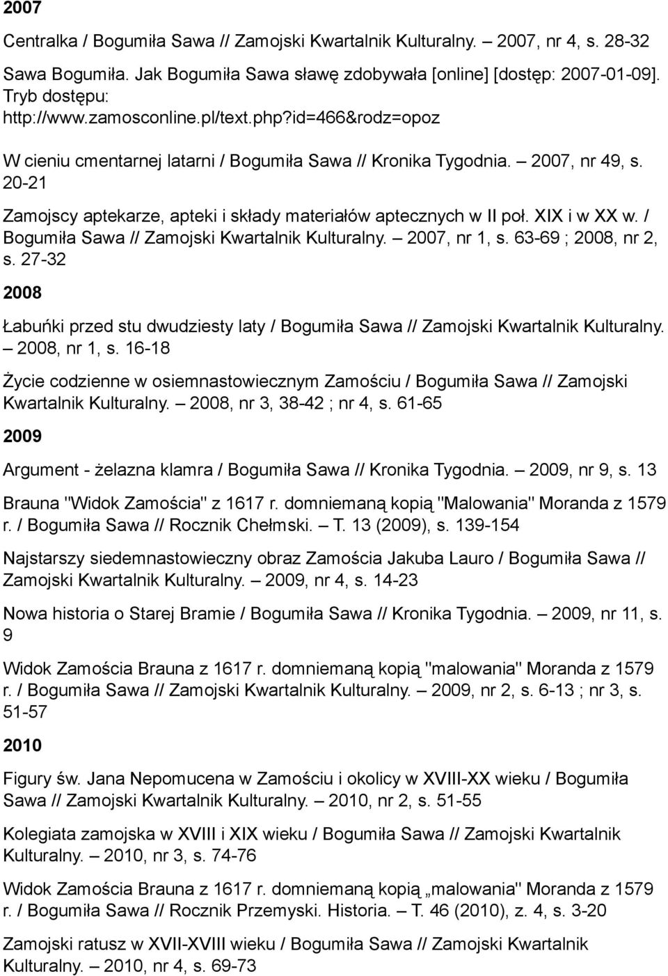 XIX i w XX w. / Bogumiła Sawa // Zamojski Kwartalnik Kulturalny. 2007, nr 1, s. 63-69 ; 2008, nr 2, s. 27-32 2008 Łabuńki przed stu dwudziesty laty / Bogumiła Sawa // Zamojski Kwartalnik Kulturalny.