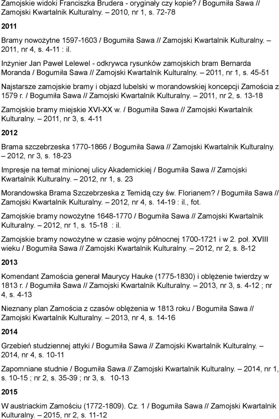 Inżynier Jan Paweł Lelewel - odkrywca rysunków zamojskich bram Bernarda Moranda / Bogumiła Sawa // Zamojski Kwartalnik Kulturalny. 2011, nr 1, s.