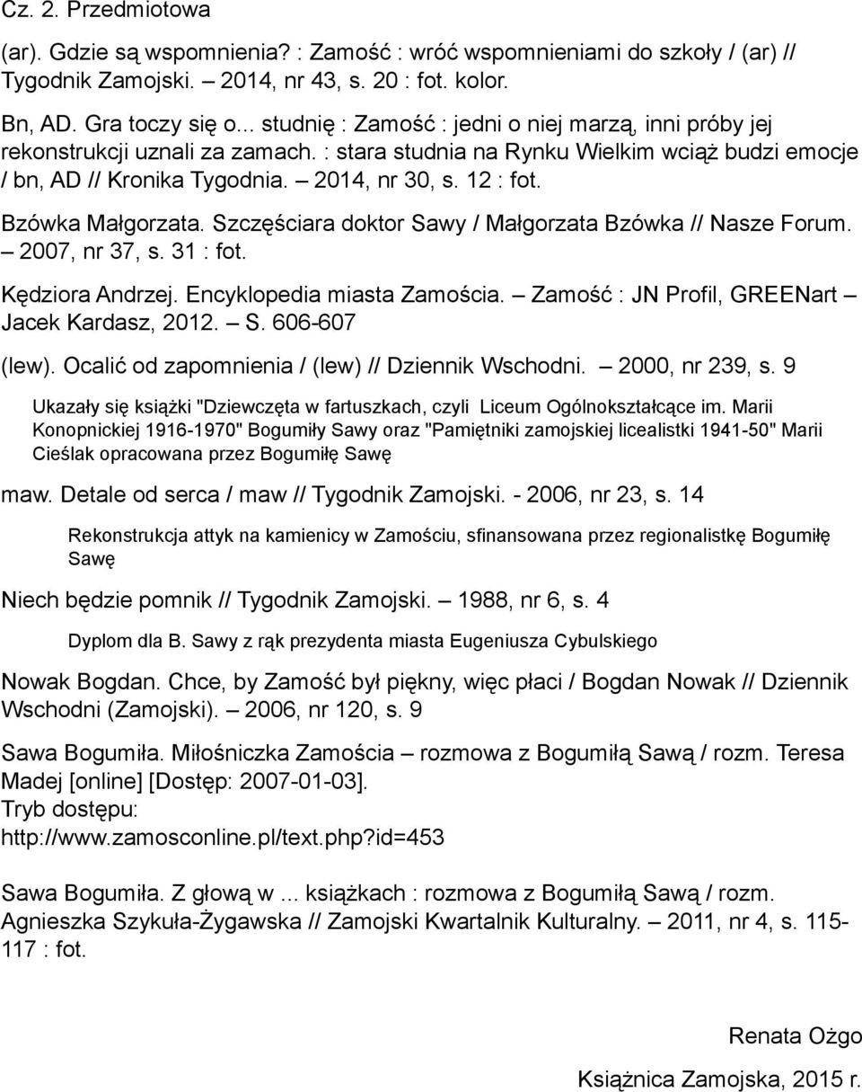 Bzówka Małgorzata. Szczęściara doktor Sawy / Małgorzata Bzówka // Nasze Forum. 2007, nr 37, s. 31 : fot. Kędziora Andrzej. Encyklopedia miasta Zamościa.