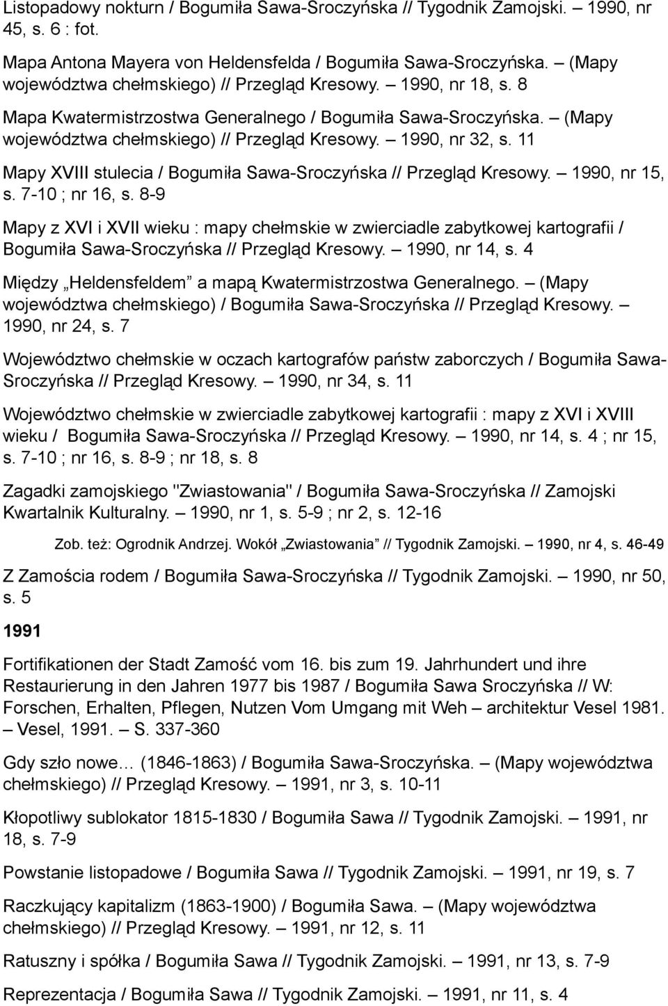 11 Mapy XVIII stulecia / Bogumiła Sawa-Sroczyńska // Przegląd Kresowy. 1990, nr 15, s. 7-10 ; nr 16, s.