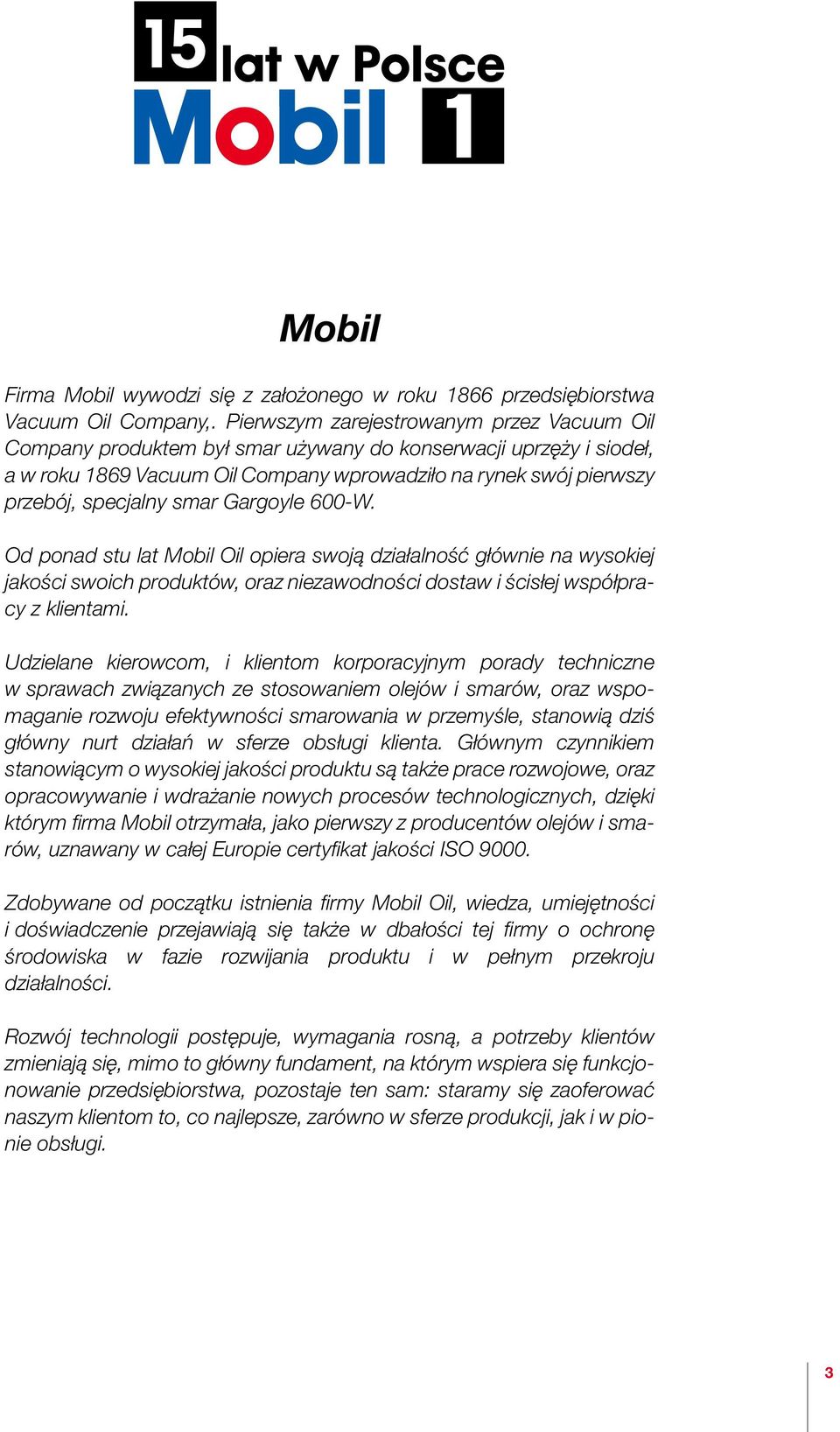 smar Gargoyle 600-W. Od ponad stu lat Mobil Oil opiera swojà działalnoêç głównie na wysokiej jakoêci swoich produktów, oraz niezawodnoêci dostaw i Êcisłej współpracy z klientami.