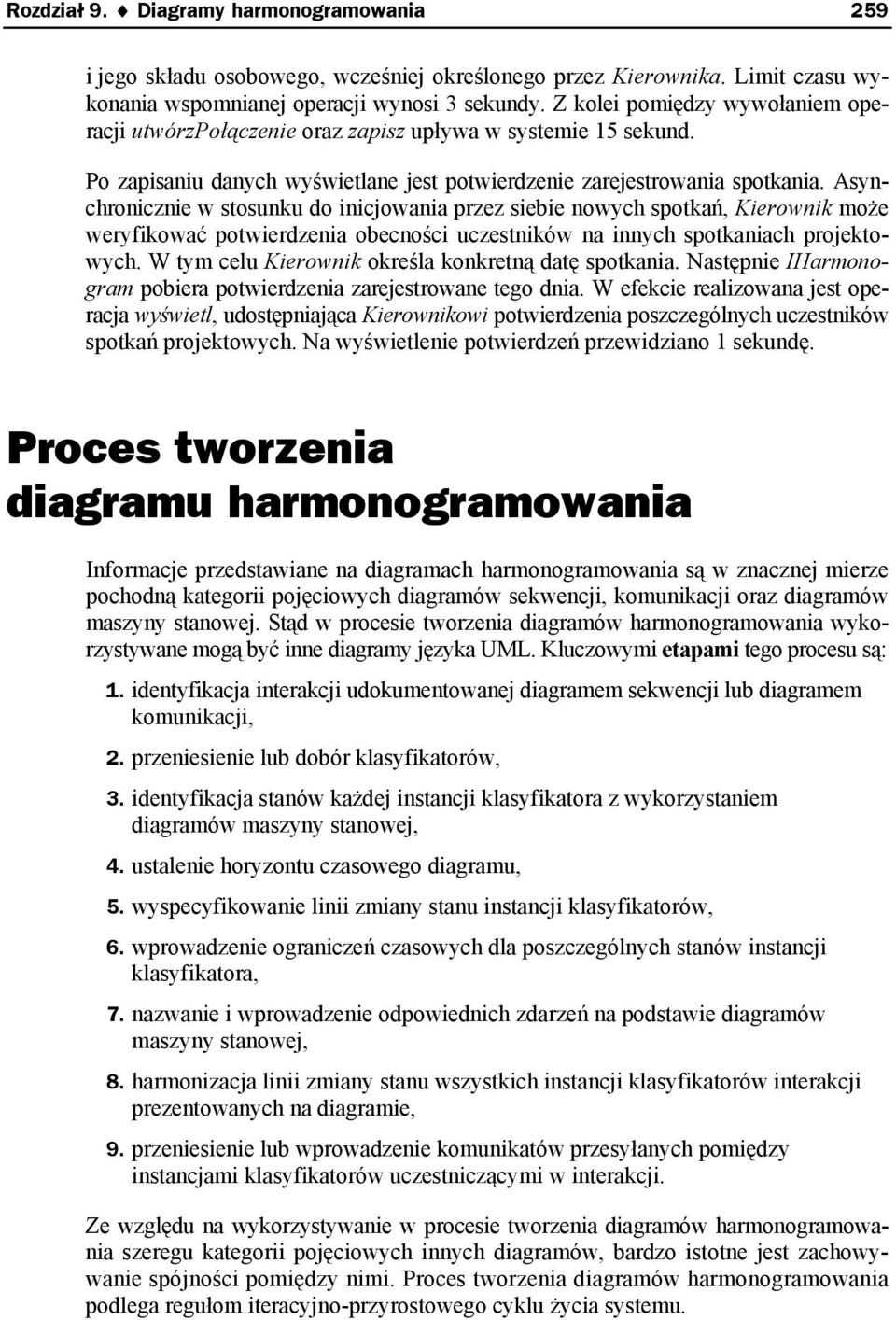 Asynchronicznie w stosunku do inicjowania przez siebie nowych spotkań, Kierownik może weryfikować potwierdzenia obecności uczestników na innych spotkaniach projektowych.