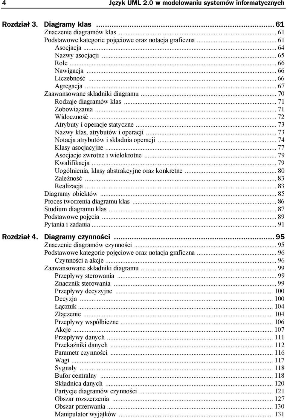 .. 72 Atrybuty i operacje statyczne... 73 Nazwy klas, atrybutów i operacji... 73 Notacja atrybutów i składnia operacji... 74 Klasy asocjacyjne... 77 Asocjacje zwrotne i wielokrotne... 79 Kwalifikacja.