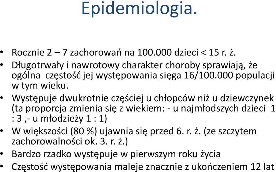 Występuje dwukrotnie częściej u chłopców niż u dziewczynek (ta proporcja zmienia się z wiekiem: - u najmłodszych dzieci 1 : 3,- u