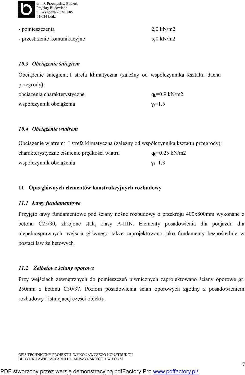 4 Obciążenie wiatrem Obciążenie wiatrem: I strefa klimatyczna (zależny od współczynnika kształtu przegrody): charakterystyczne ciśnienie prędkości wiatru q k =0.