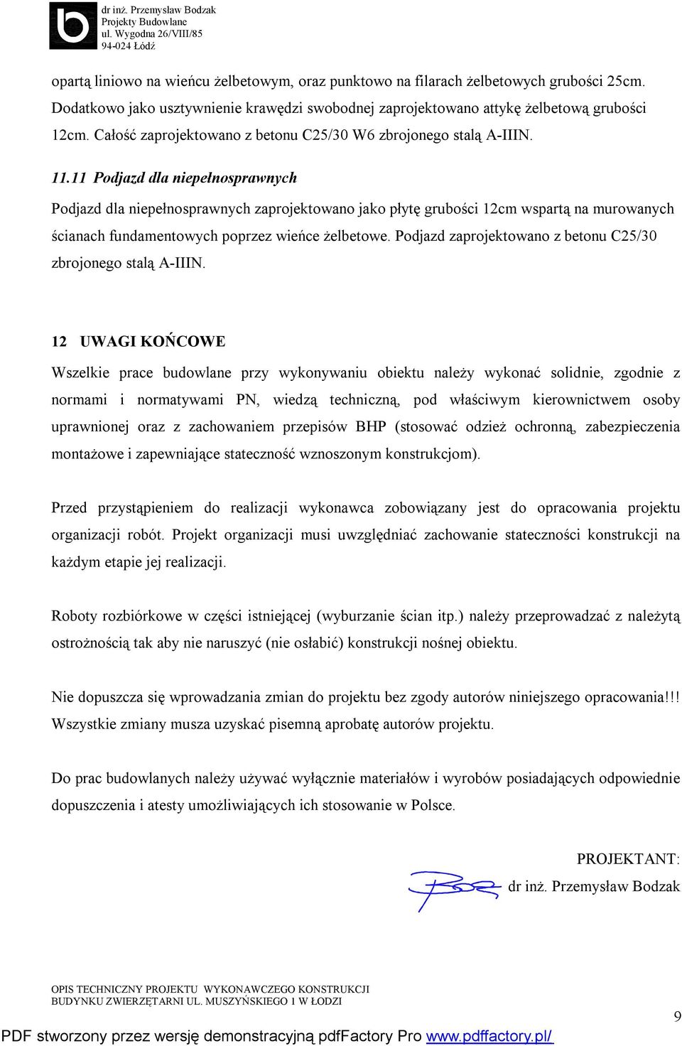 11 Podjazd dla niepełnosprawnych Podjazd dla niepełnosprawnych zaprojektowano jako płytę grubości 12cm wspartą na murowanych ścianach fundamentowych poprzez wieńce żelbetowe.