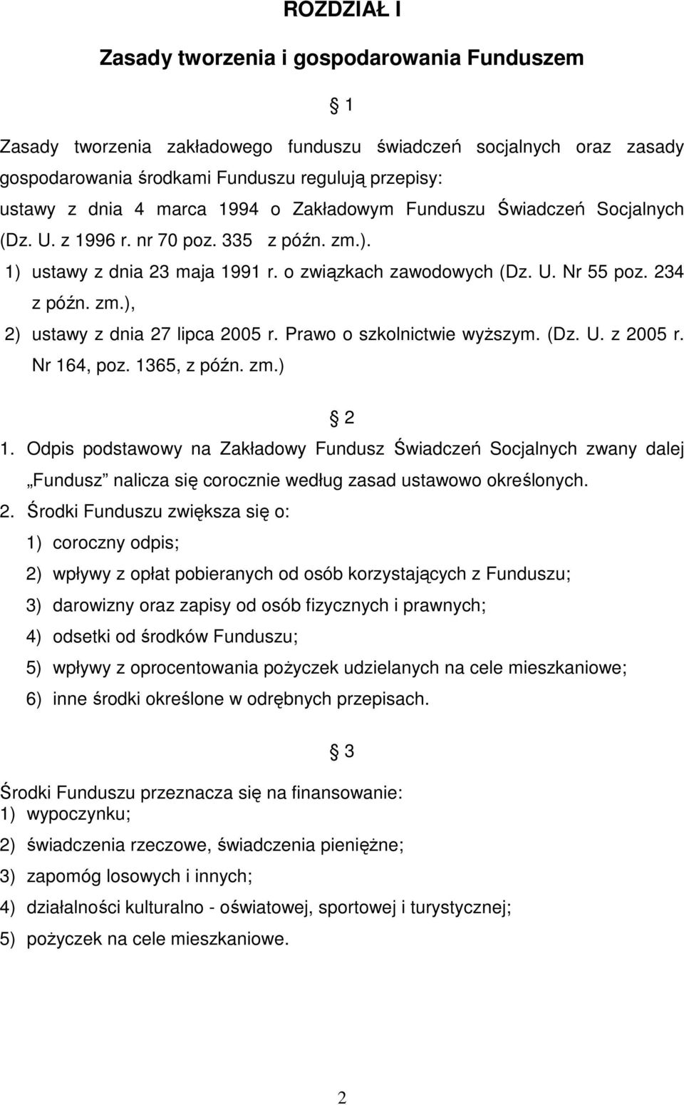 Prawo o szkolnictwie wyższym. (Dz. U. z 2005 r. Nr 164, poz. 1365, z późn. zm.) 2 1.