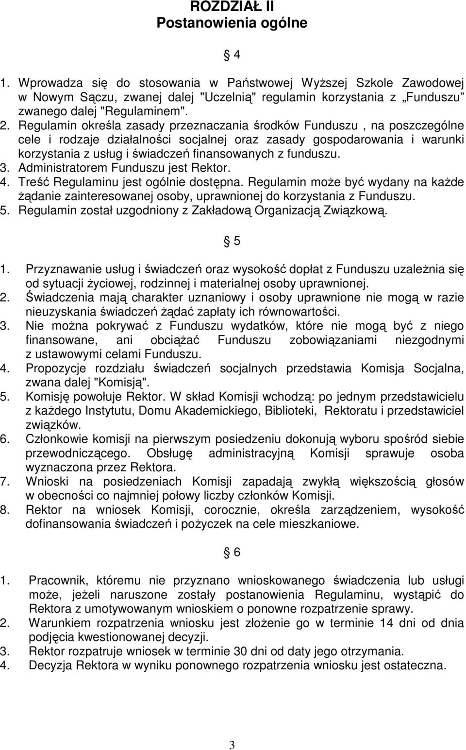 Regulamin określa zasady przeznaczania środków Funduszu, na poszczególne cele i rodzaje działalności socjalnej oraz zasady gospodarowania i warunki korzystania z usług i świadczeń finansowanych z