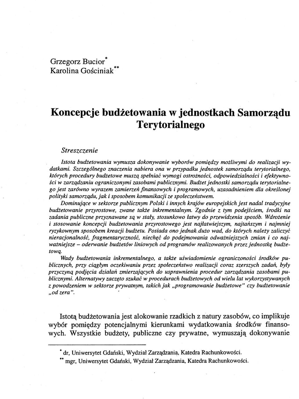 Szczególnego znaczenia nabiera ona w przypadku jednostek samorządu terytorialnego, których procedury budżetowe muszą spełniać wymogi ostrożności, odpowiedzialności i efektywności w zarządzaniu