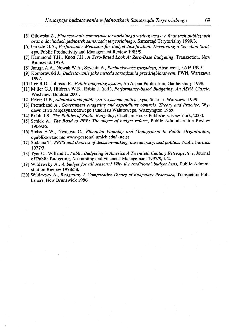 , Performance Measures for Budget Justification: Developing a Selection Strategy, Public Productivity and Management Review 1985/9. [7] Ha