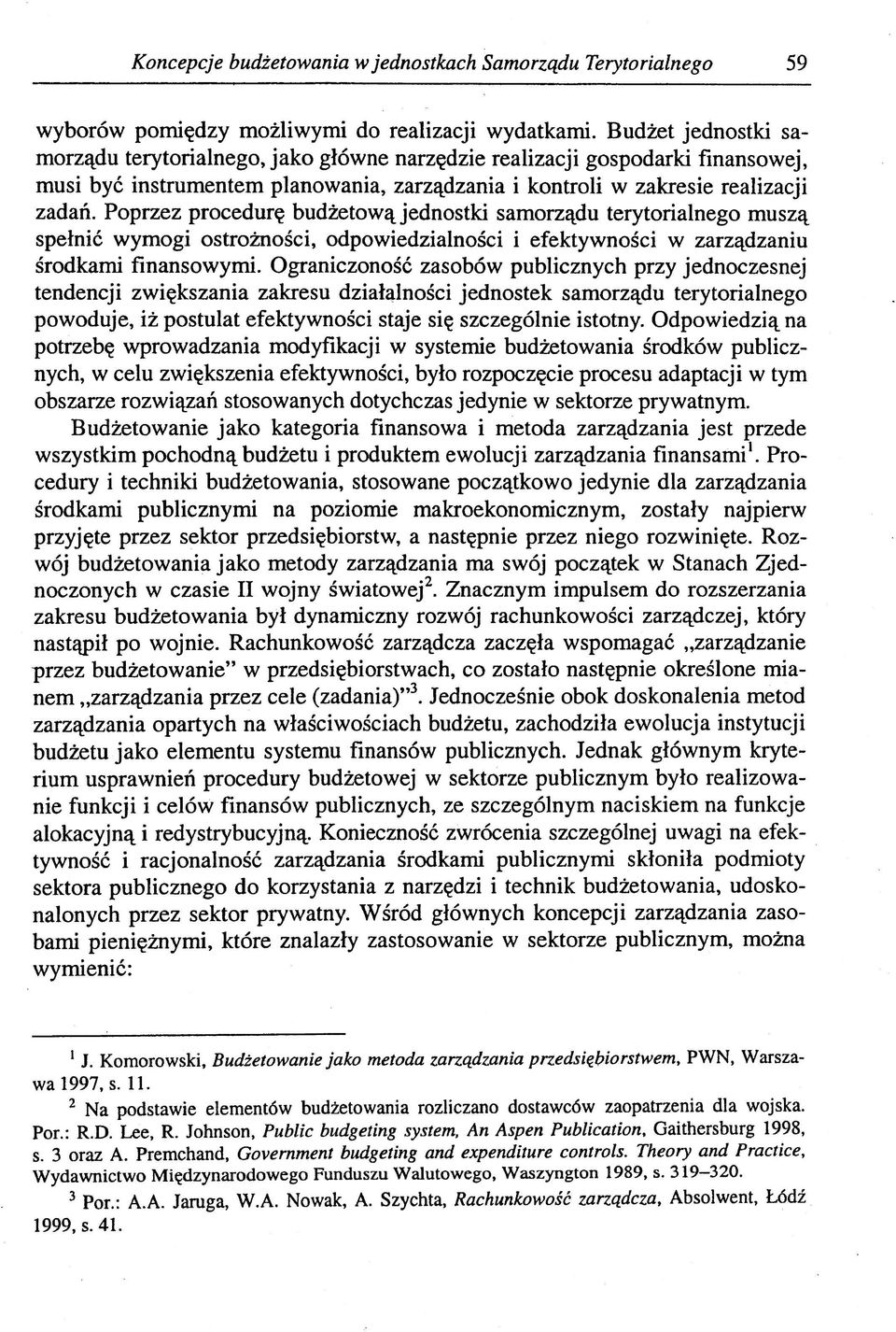 Poprzez procedurę budżetową jednostki samorządu terytorialnego muszą spełnić wymogi ostrożności, odpowiedzialności i efektywności w zarządzaniu środkami finansowymi.