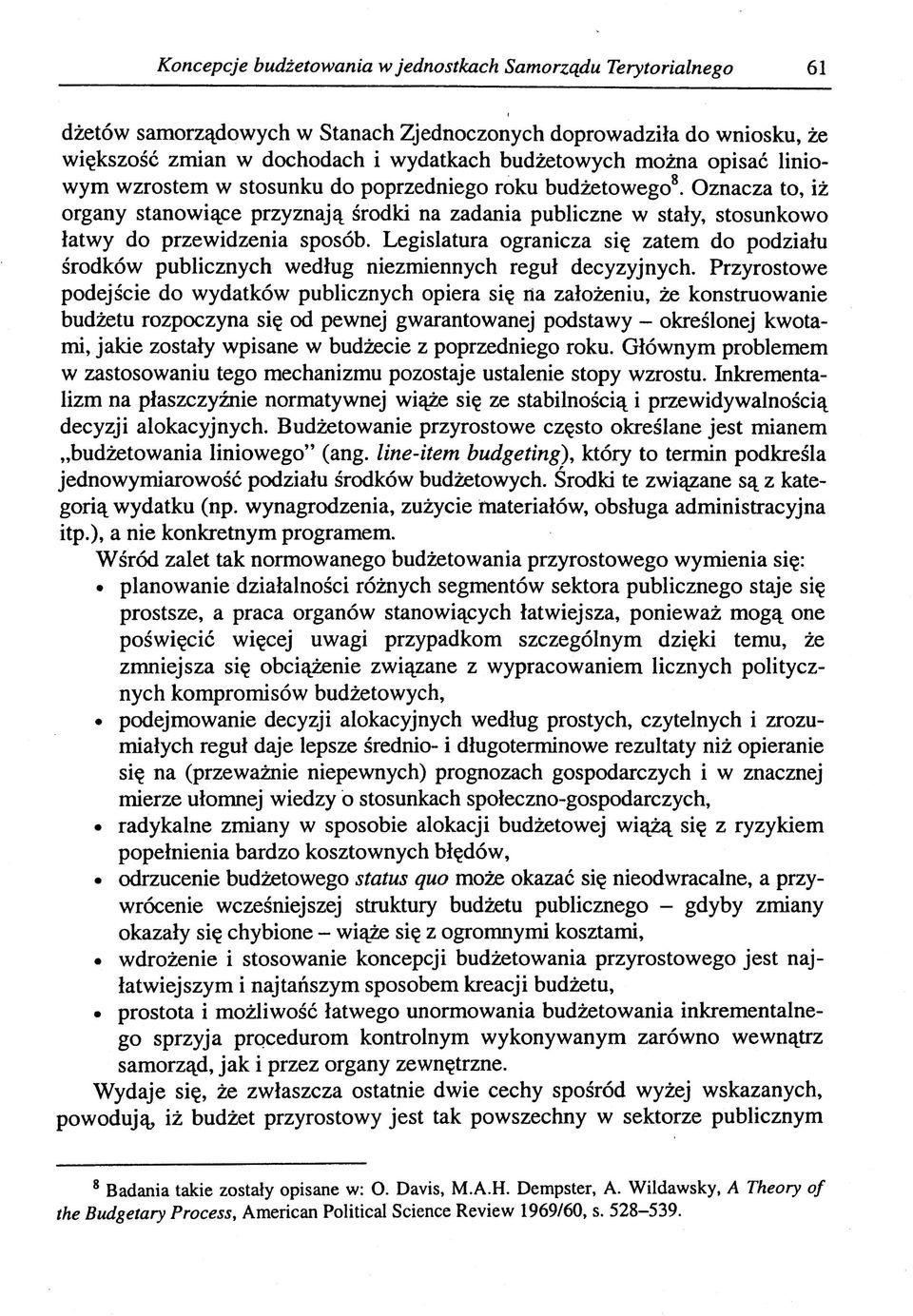 Legislatura ogranicza się zatem do podziału środków publicznych według niezmiennych reguł decyzyjnych.